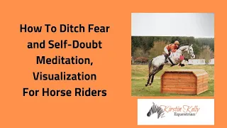 How to Ditch Fear, Self-doubt in Horse Riding Meditation/ Visualization by Kirstin Kelly Equestrian