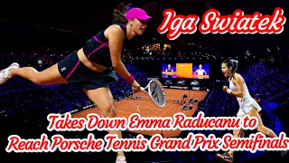 UPDATE: IGA SWIATEK TAKES DOWN EMMA RADUCANU TO REACH PORSCHE TENNIS GRAND PRIX SEMIFINALS