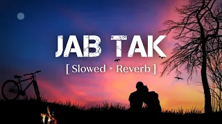 Jab Tak slowed and Reverb song | Lofi song | Armaan Malik song |#lovesong