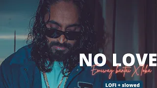 EMIWAY BANTAI X LOKA - NO LOVE - LOFI + SLOWED AND REVERB