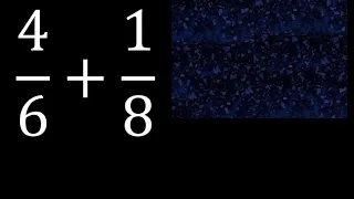 4/6 mas 1/8 . Suma de fracciones heterogeneas , diferente denominador 4/6+1/8 plus