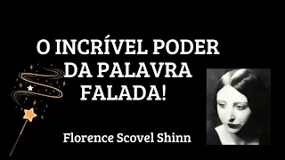 FLORENCE SCOVEL SHINN | O INCRÍVEL PODER DA PALAVRA FALADA | SUA PALAVRA É SUA VARINHA