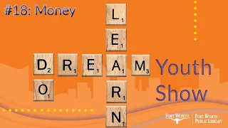 The Learn Dream Do Show: Money | Fort Worth Public Library