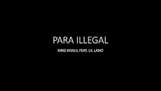 Para Illegal - King Khalil feat. Lil Lano - Lyrics