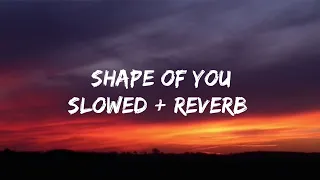 Ed Sheeran - Shape Of You (Lyrics)  Slowed + Reverb