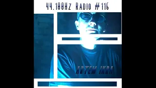 44,100Hz Radio #116 - Artem Ikra