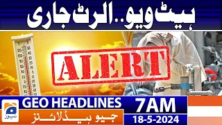 Geo News Headlines at 7 AM - Today Weather Update - Hate Wave | 18 May 2024