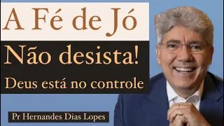 A fé de Jó - Deus está no controle | Pr Hernandes Dias Lopes