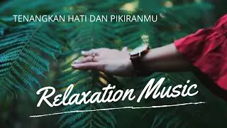 Lagu Relaksasi || Ketenangan Hati dan Pikiran || Relaxation || Relaxing Music