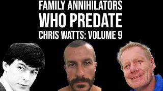 Family Annihilators who Predate Chris Watts  Volume 9