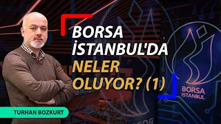 Borsa İstanbul'da neler oluyor? #1 | Turhan Bozkurt