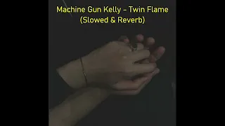 Machine Gun Kelly - Twin Flame (Slowed & Reverb) / (Lyrics)