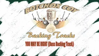 YOU MAY BE RIGHT (Bass Guitar Backing Track) @botchoxcoy5255