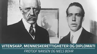 Vitenskap, menneskerettigheter og diplomati - Fridtjof Nansen og Niels Bohr