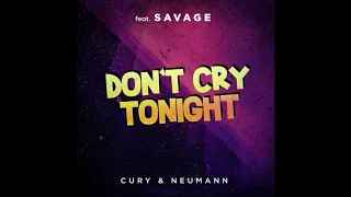 Cury & Neumann feat. Savage - Don't Cry Tonight (Remix Radio Edit)