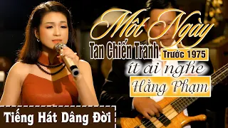 Một Ngày Tan Chiến Tranh // Hằng Phạm // Những Bài Hát Trước Năm 1975 Ít Ai Nghe