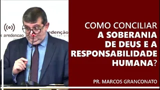 Como conciliar a soberania de Deus e a responsabilidade humana? - Pr. Marcos Granconato