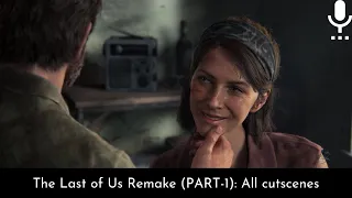 The Last of Us Remake (PART-1): All cutscenes with director's commentary