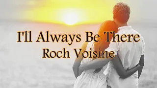 I'll Always Be There - Roch Voisine (Lyrics Video)