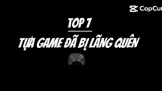 Top 7 tựa Game đã bị lãng quên 🎮