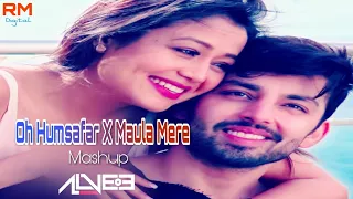 Oh Humsafar X Maula Mere (Mashup) DJ Alvee