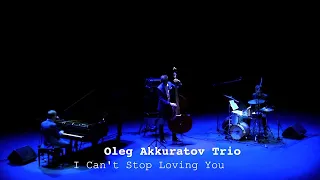 Oleg Akkuratov Trio - I Can't Stop Loving You