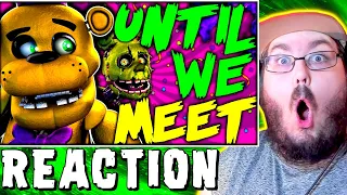 💀 UNTIL WE MEET | FNAF SFM/C4D (COLLAB) 💀& [SFM] FNAF ► THE ULTIMATE FRIGHT - FNAF REACTION!!!