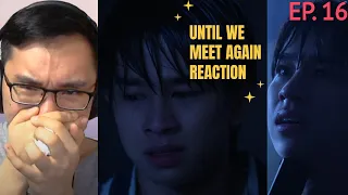 Until We Meet Again Episode 16 Reaction