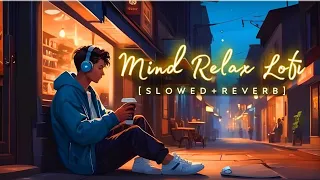 Mind Fresh Mashup 🌸 Slowed & Reverb ❤️ Arijit Sing Love Mashup 😍 Heart Touching Songs