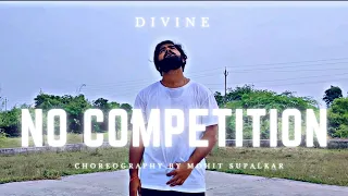 No Competition | Jass Manak | Feat. DIVINE | Choreography by Mohit Supalkar