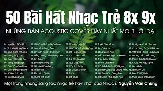 TOP 50 BÀI HÁT NHẠC TRẺ XƯA 8X 9X HAY NHẤT HIỆN NAY - NHỮNG BẢN ACOUSTIC COVER HAY NHẤT MỌI THỜI ĐẠI