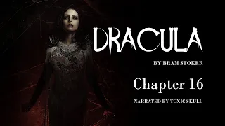 Dracula (By Bram Stoker) - Chapter 16 | Classic Vampire Stories