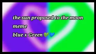 💐the sun proposed to the moon/meme BLUE X GREEN💚💙(rainbow friends)💐