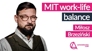 Mit work-life balance  -  Miłosz Brzeziński o pracy, życiu i o nas w tym wszystkim