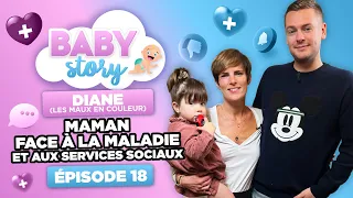 BABY STORY (ÉPISODE 18): DIANE, LES MAUX EN COULEUR, MAMAN FACE À LA MALADIE ET AUX SERVICES SOCIAUX