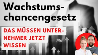 Wachstumschancengesetz - Das müssen Unternehmer jetzt wissen!