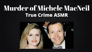 True Crime ASMR | Michele MacNeil| Whispered