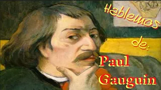 Hablemos de PAUL GAUGUIN