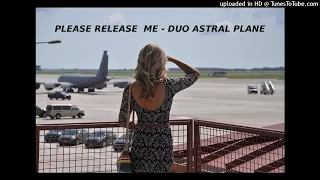 PLEASE RELEASE ME - duo astral plane - COVER