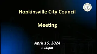 Hopkinsville City Council Meeting, April 16, 2024, 6:00pm