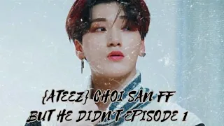 {ATEEZ} SAN FF....BUT HE DIDN'T...EPISODE ONE {FAKE SUBS}