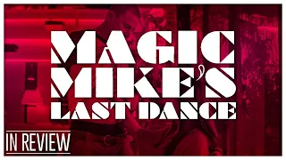 Magic Mike's Last Dance In Review - Every Magic Mike Movie Ranked & Recapped