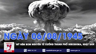 Khoảnh khắc & sự kiện. Ngày 06/08/1945: Mỹ ném bom nguyên tử xuống thành phố Hiroshima, Nhật Bản