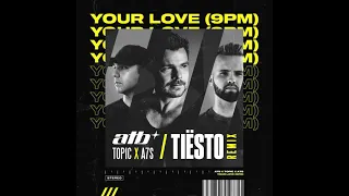 ATB x Topic x A7S - Your Love (9PM) (Tiësto Extended Remix)