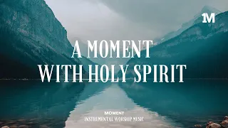 A MOMENT WITH HOLY SPIRIT - Instrumental Worship Music + Soaking worship music