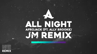 Afrojack - All Night (ft. Ally Brooke) (JM Remix)