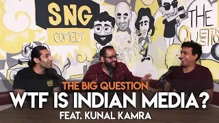 SnG: WTF is Indian Media? feat. Kunal Kamra | Big Question S2 Ep32