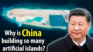 Why is CHINA building so many ARTIFICIAL ISLANDS?