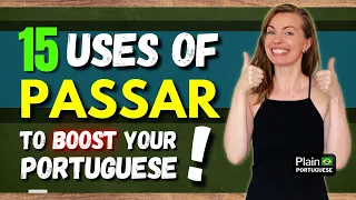 THE VERB 'PASSAR' IN BRAZILIAN PORTUGUESE | 15 USES TO BOOST YOUR PORTUGUESE VERBS #plainportuguese