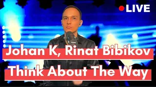 Johan K, Rinat Bibikov - Think About The Way (Live)